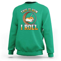 Cute Hamster Running Wheel Sweatshirt This Is How I Roll