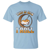 Cute Hamster Running Wheel T Shirt This Is How I Roll