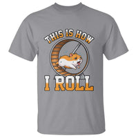 Cute Hamster Running Wheel T Shirt This Is How I Roll