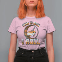 Cute Hamster Running Wheel T Shirt For Women This Is How I Roll