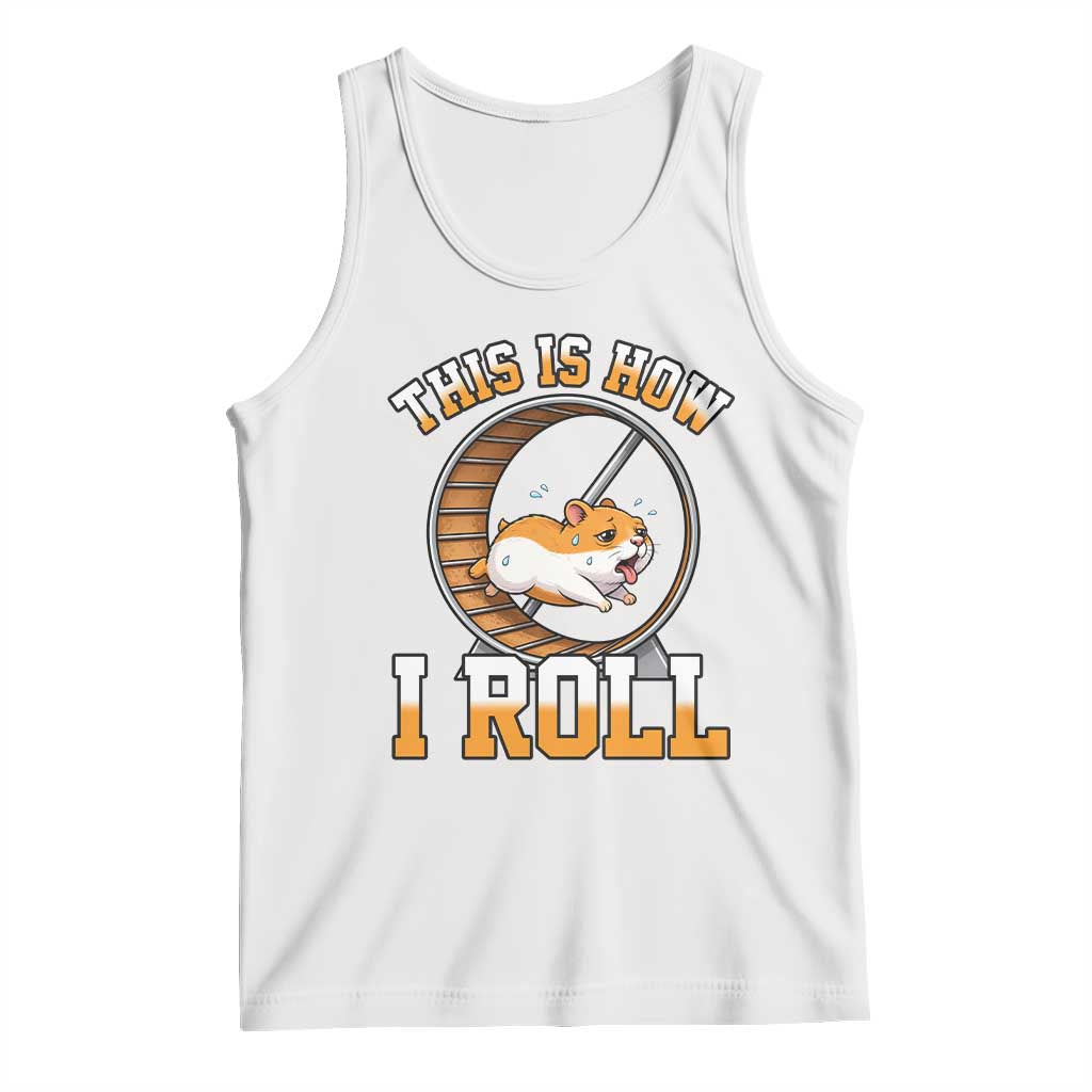 Cute Hamster Running Wheel Tank Top This Is How I Roll
