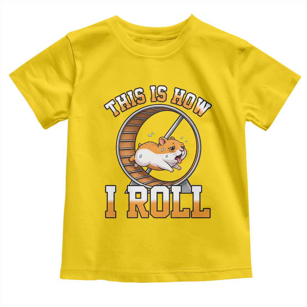 Cute Hamster Running Wheel Toddler T Shirt This Is How I Roll
