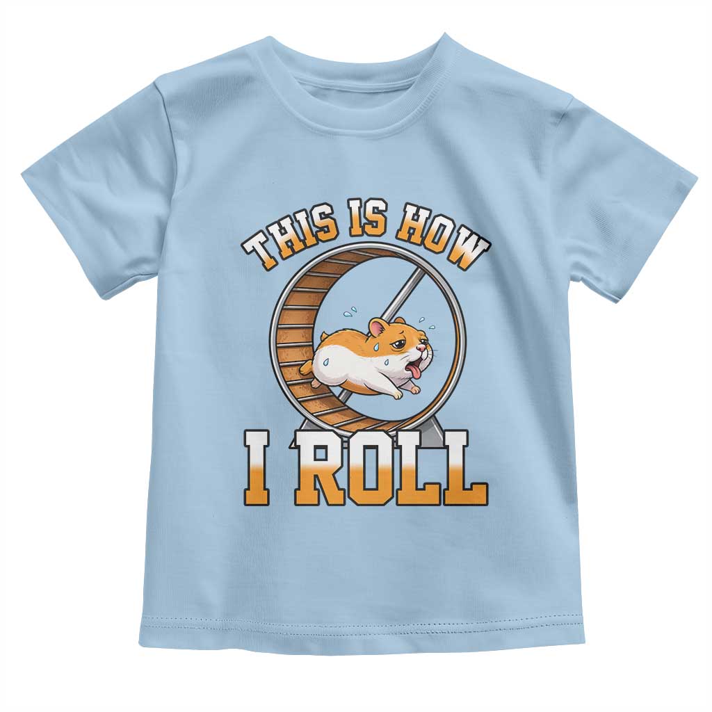 Cute Hamster Running Wheel Toddler T Shirt This Is How I Roll