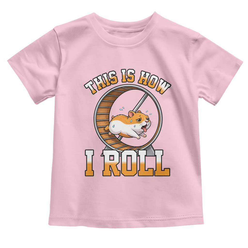 Cute Hamster Running Wheel Toddler T Shirt This Is How I Roll