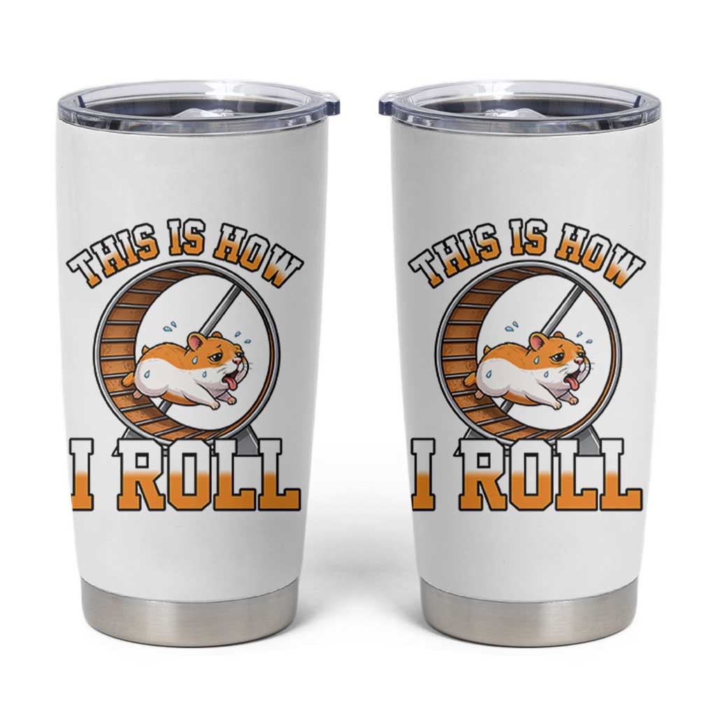 Cute Hamster Running Wheel Tumbler Cup This Is How I Roll