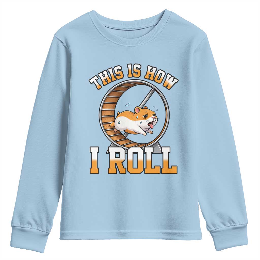 Cute Hamster Running Wheel Youth Sweatshirt This Is How I Roll
