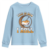Cute Hamster Running Wheel Youth Sweatshirt This Is How I Roll