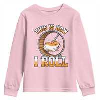 Cute Hamster Running Wheel Youth Sweatshirt This Is How I Roll
