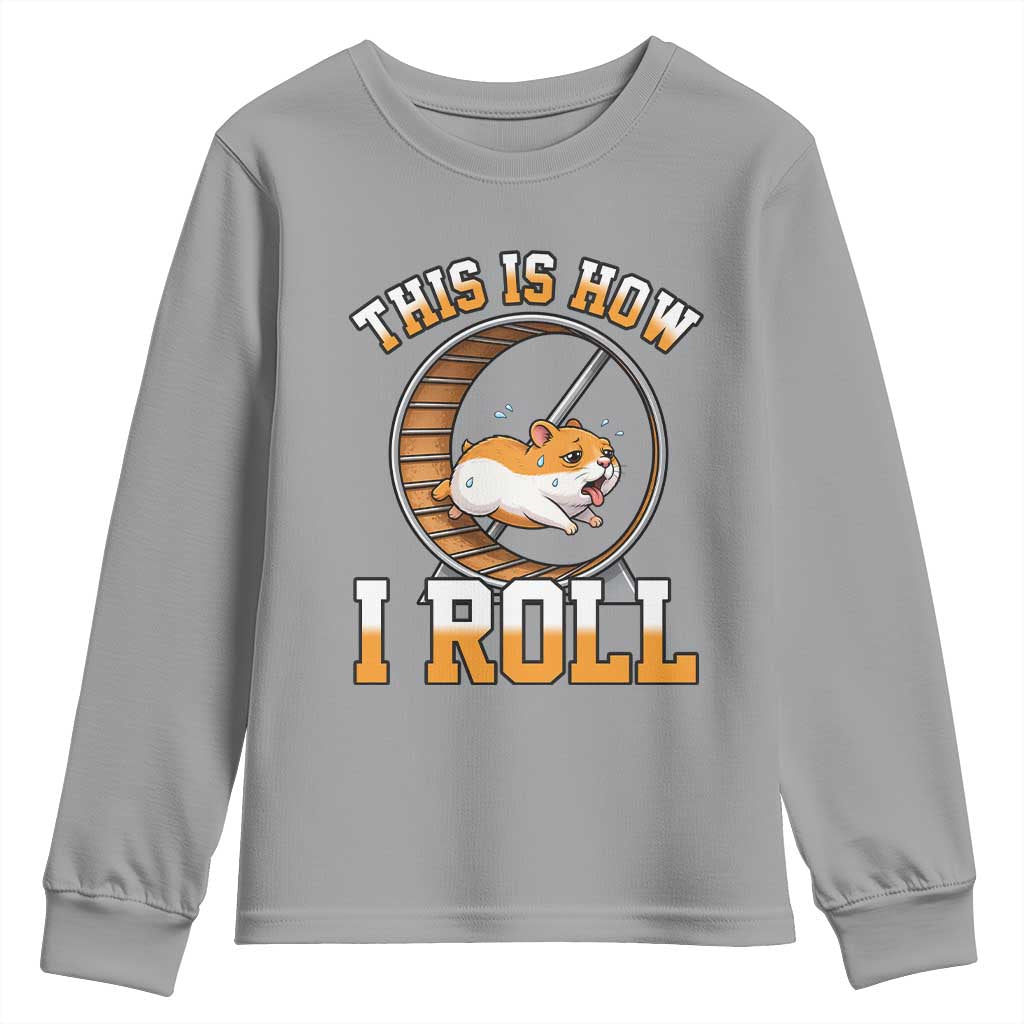 Cute Hamster Running Wheel Youth Sweatshirt This Is How I Roll