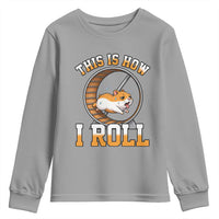 Cute Hamster Running Wheel Youth Sweatshirt This Is How I Roll