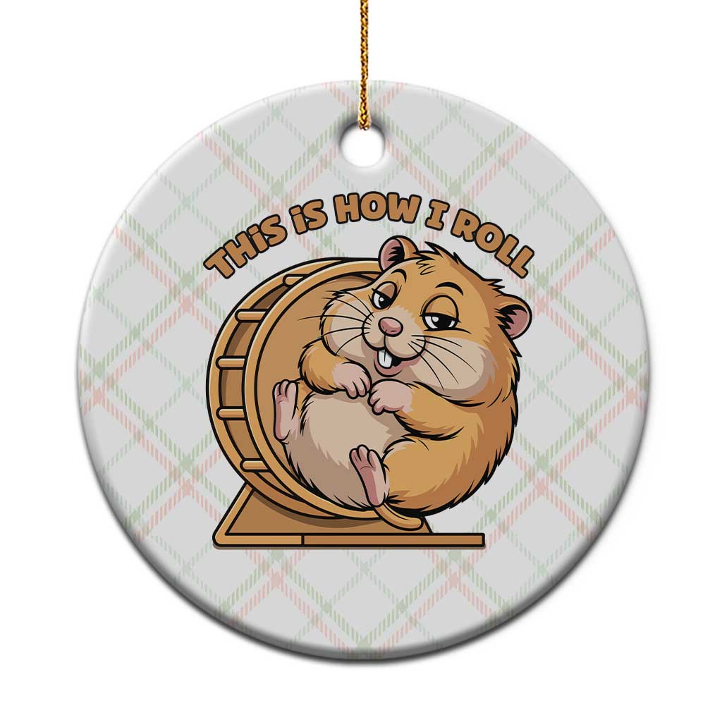 Funny Hamster This Is How I Roll Ceramic Ornament Cute Rodent Wheel Meme