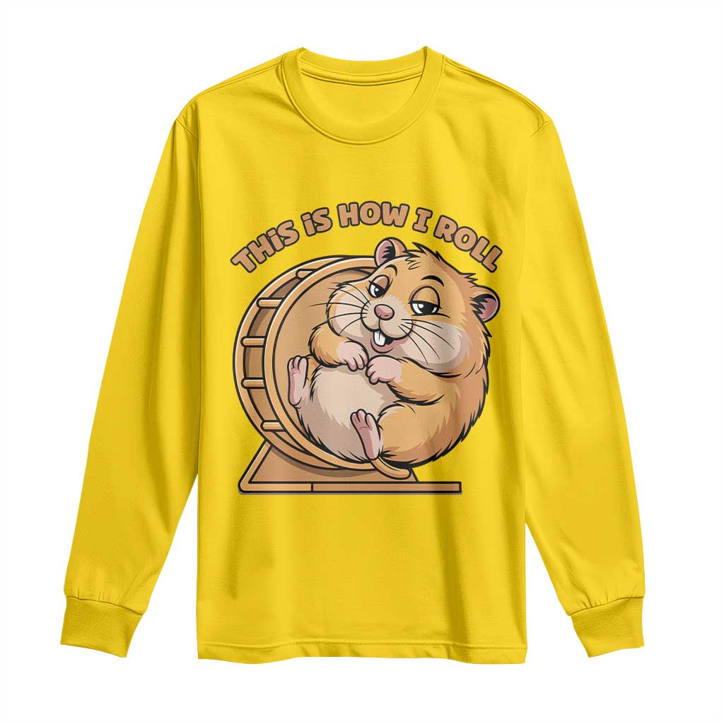 Funny Hamster This Is How I Roll Long Sleeve Shirt Cute Rodent Wheel Meme