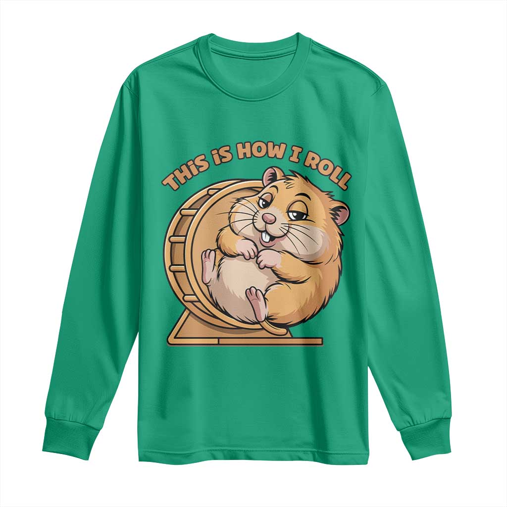 Funny Hamster This Is How I Roll Long Sleeve Shirt Cute Rodent Wheel Meme