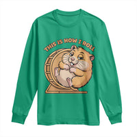 Funny Hamster This Is How I Roll Long Sleeve Shirt Cute Rodent Wheel Meme
