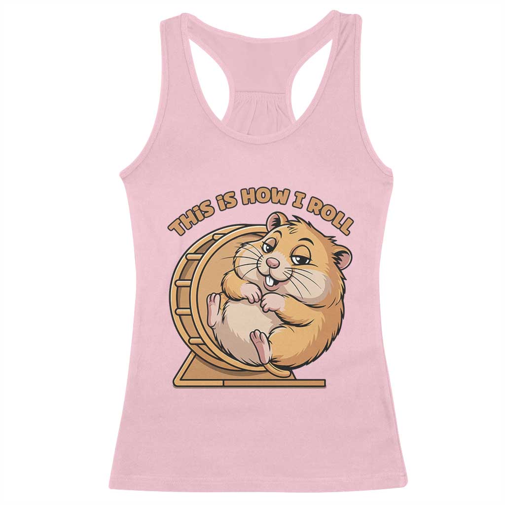 Funny Hamster This Is How I Roll Racerback Tank Top Cute Rodent Wheel Meme