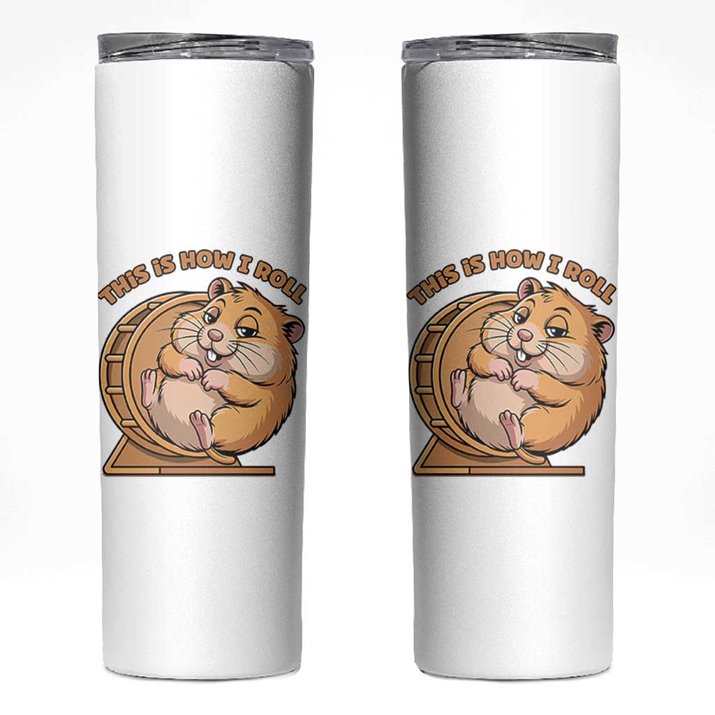 Funny Hamster This Is How I Roll Skinny Tumbler Cute Rodent Wheel Meme