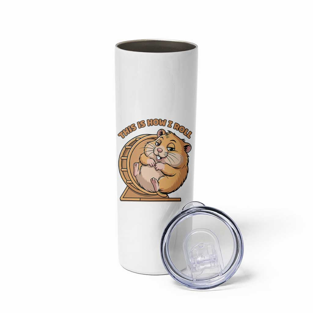 Funny Hamster This Is How I Roll Skinny Tumbler Cute Rodent Wheel Meme