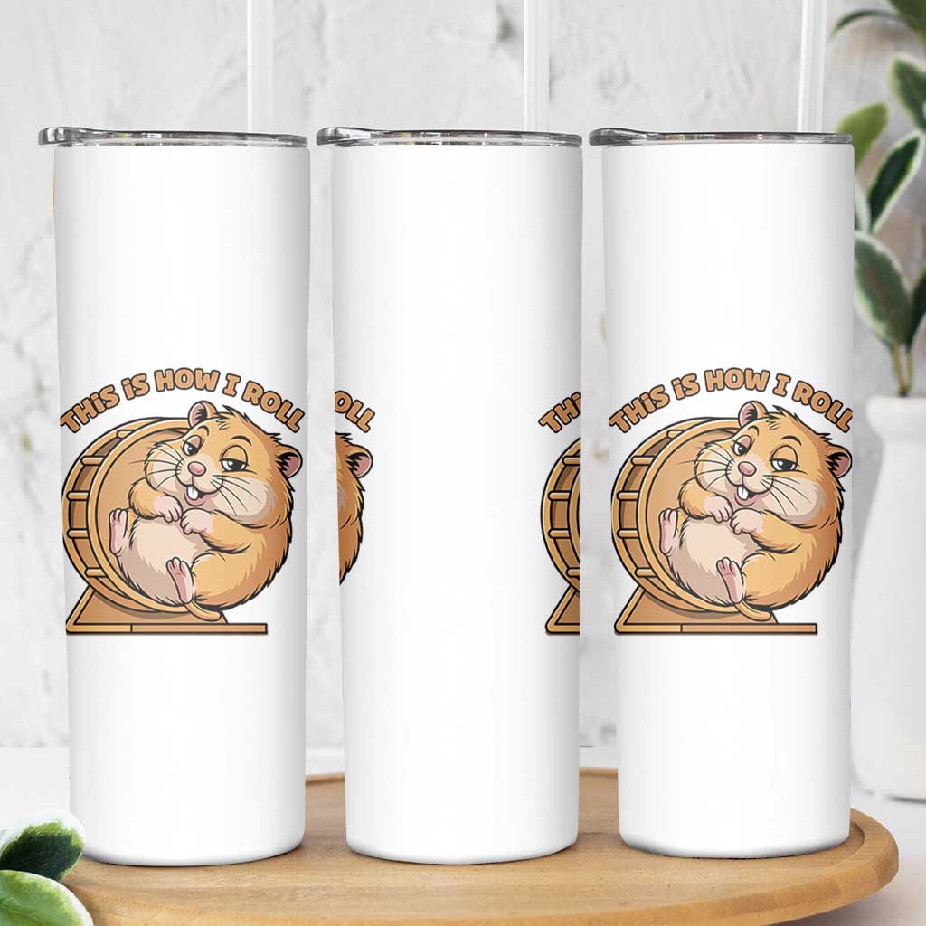 Funny Hamster This Is How I Roll Skinny Tumbler Cute Rodent Wheel Meme
