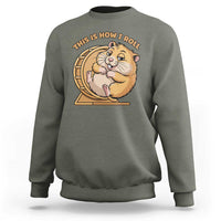 Funny Hamster This Is How I Roll Sweatshirt Cute Rodent Wheel Meme