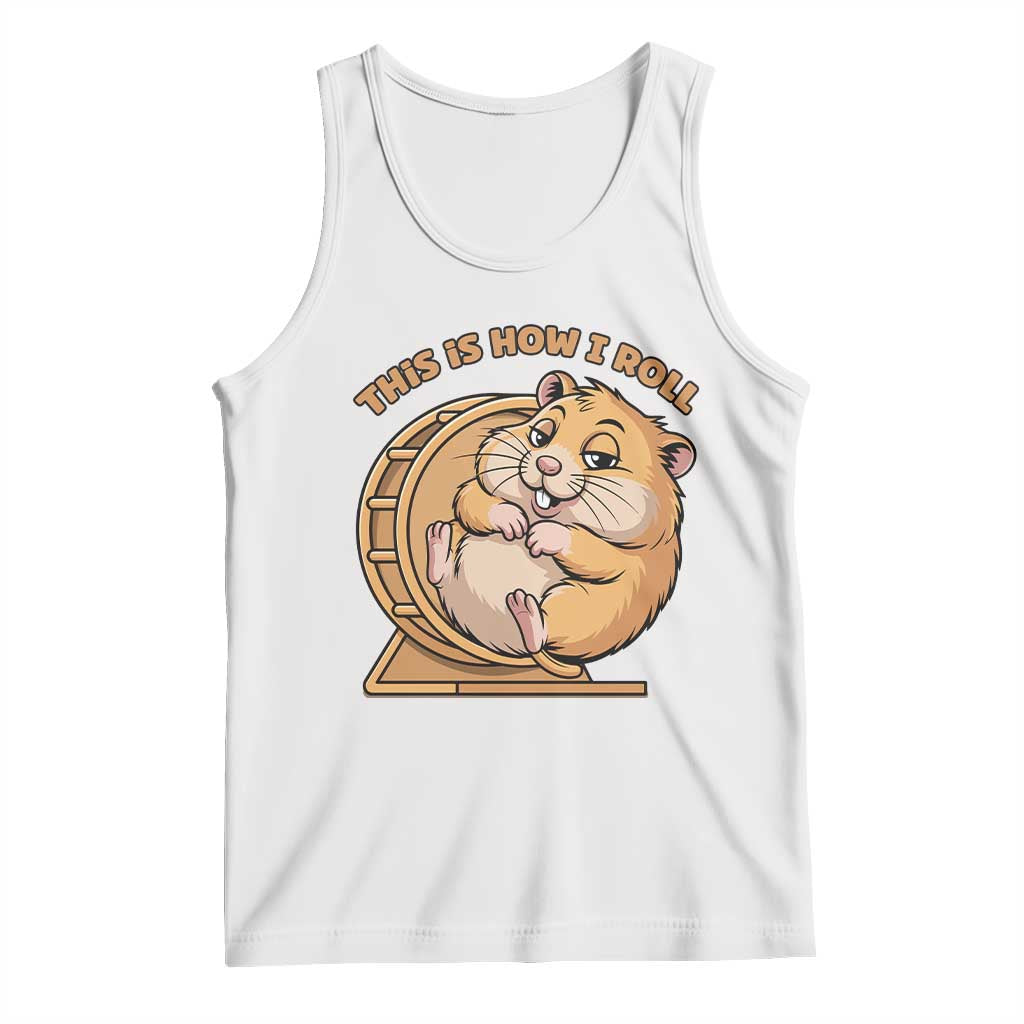 Funny Hamster This Is How I Roll Tank Top Cute Rodent Wheel Meme