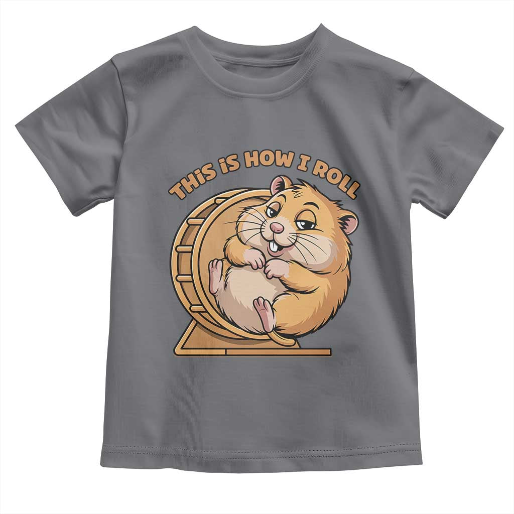 Funny Hamster This Is How I Roll Toddler T Shirt Cute Rodent Wheel Meme