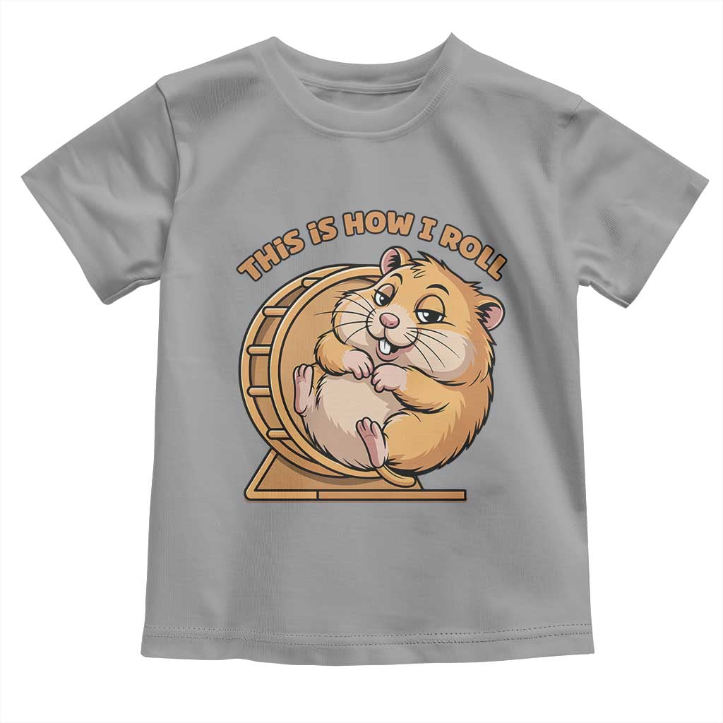 Funny Hamster This Is How I Roll Toddler T Shirt Cute Rodent Wheel Meme