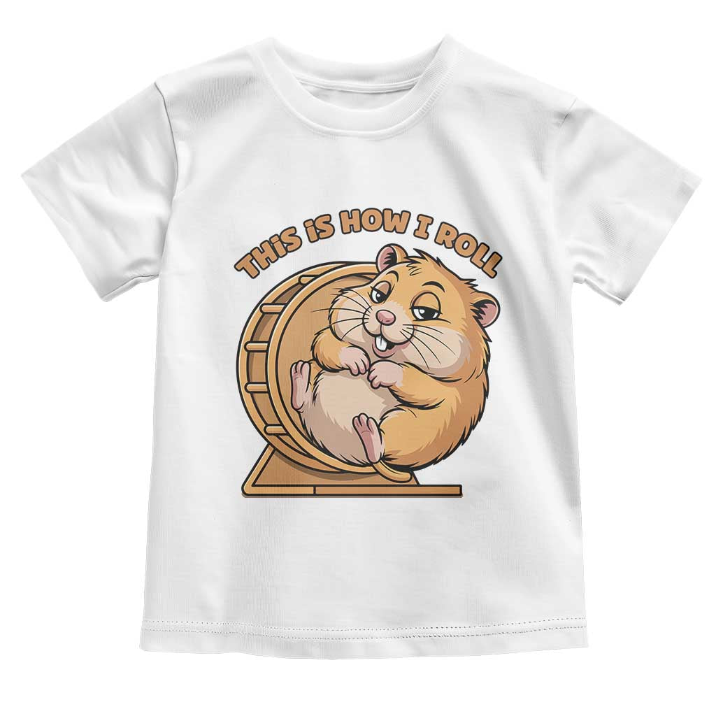 Funny Hamster This Is How I Roll Toddler T Shirt Cute Rodent Wheel Meme