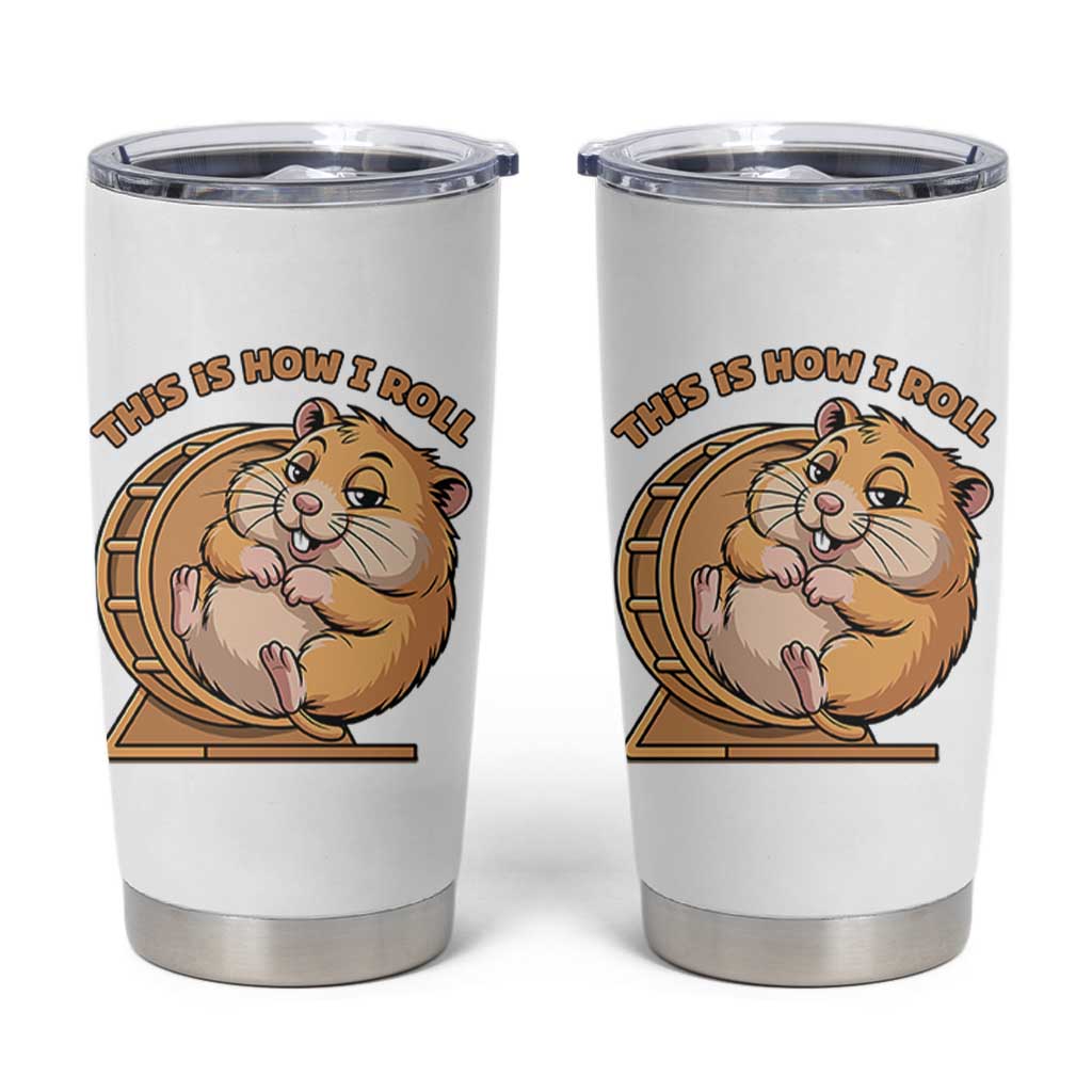 Funny Hamster This Is How I Roll Tumbler Cup Cute Rodent Wheel Meme