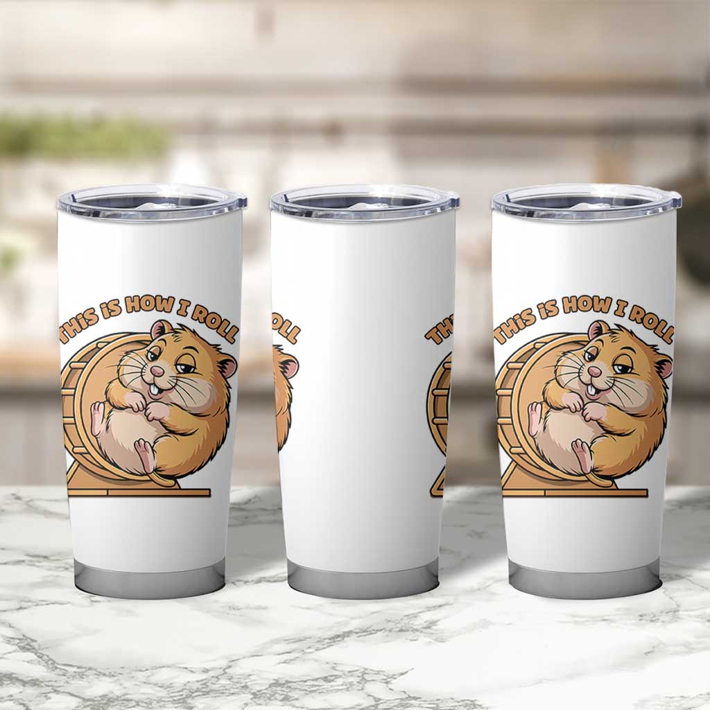 Funny Hamster This Is How I Roll Tumbler Cup Cute Rodent Wheel Meme