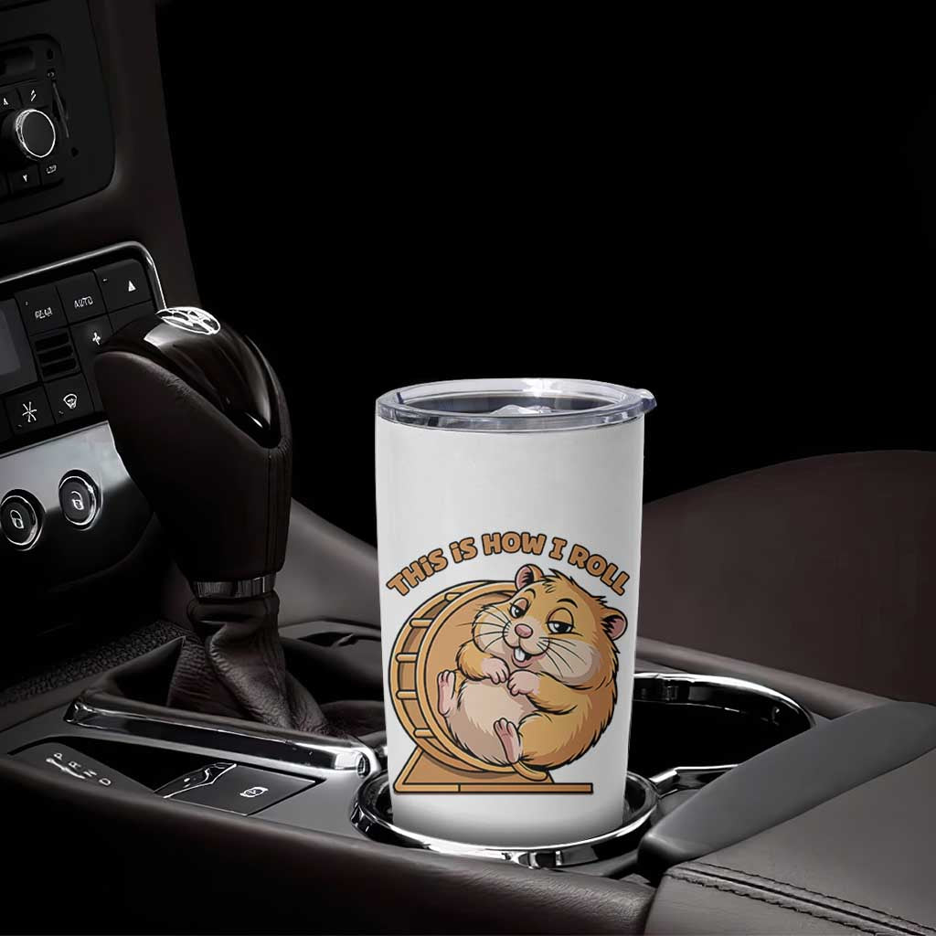 Funny Hamster This Is How I Roll Tumbler Cup Cute Rodent Wheel Meme