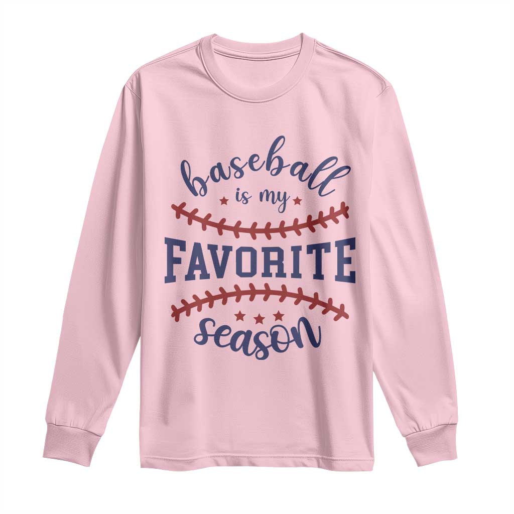 Baseball Is My Favorite Season Long Sleeve Shirt Sports Fan Gift