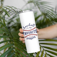 Baseball Is My Favorite Season Skinny Tumbler Sports Fan Gift