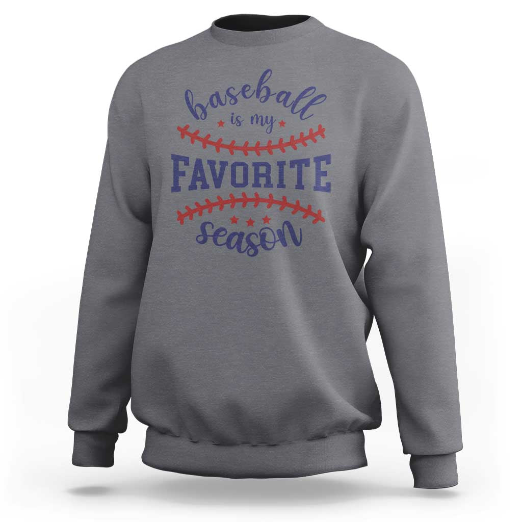 Baseball Is My Favorite Season Sweatshirt Sports Fan Gift
