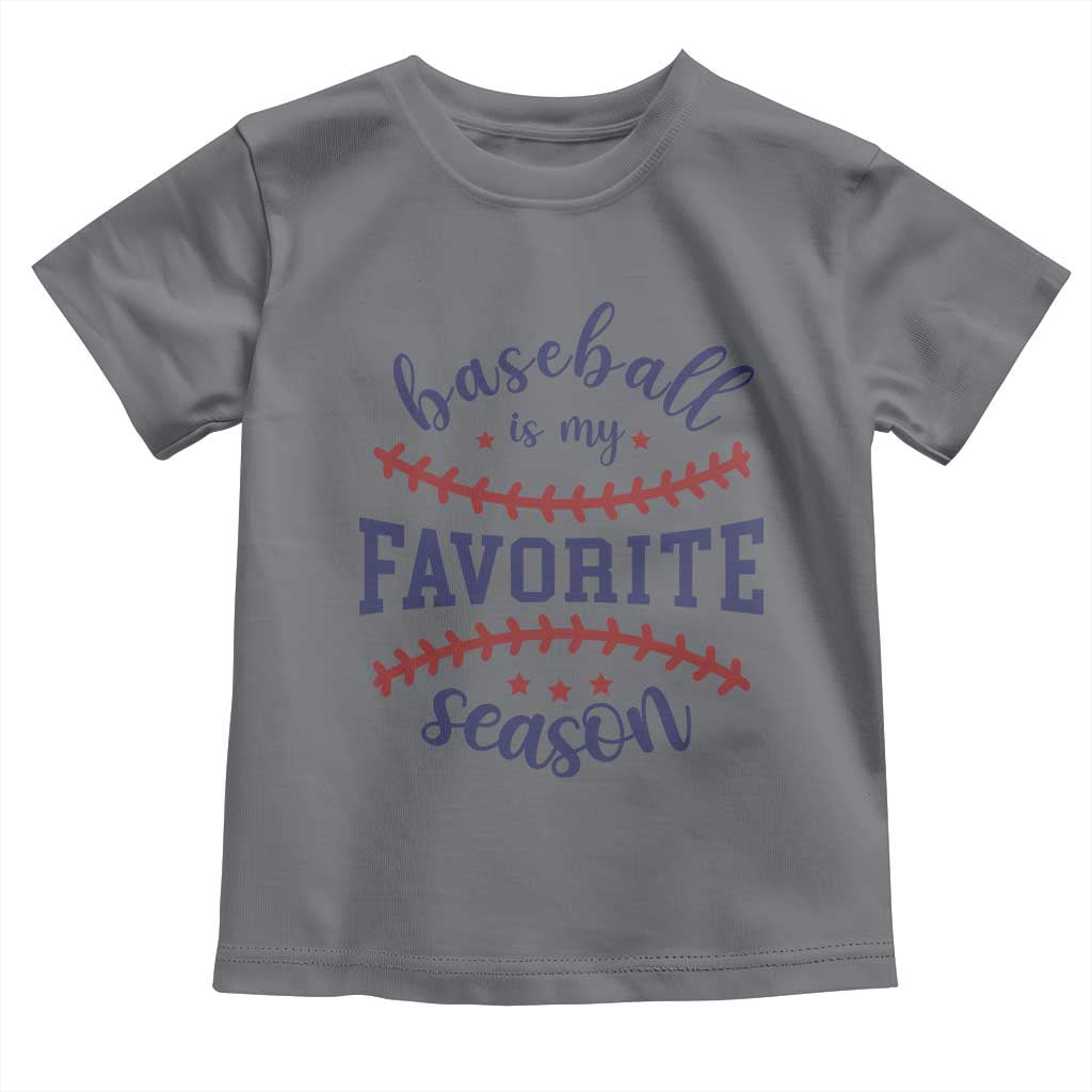 Baseball Is My Favorite Season Toddler T Shirt Sports Fan Gift