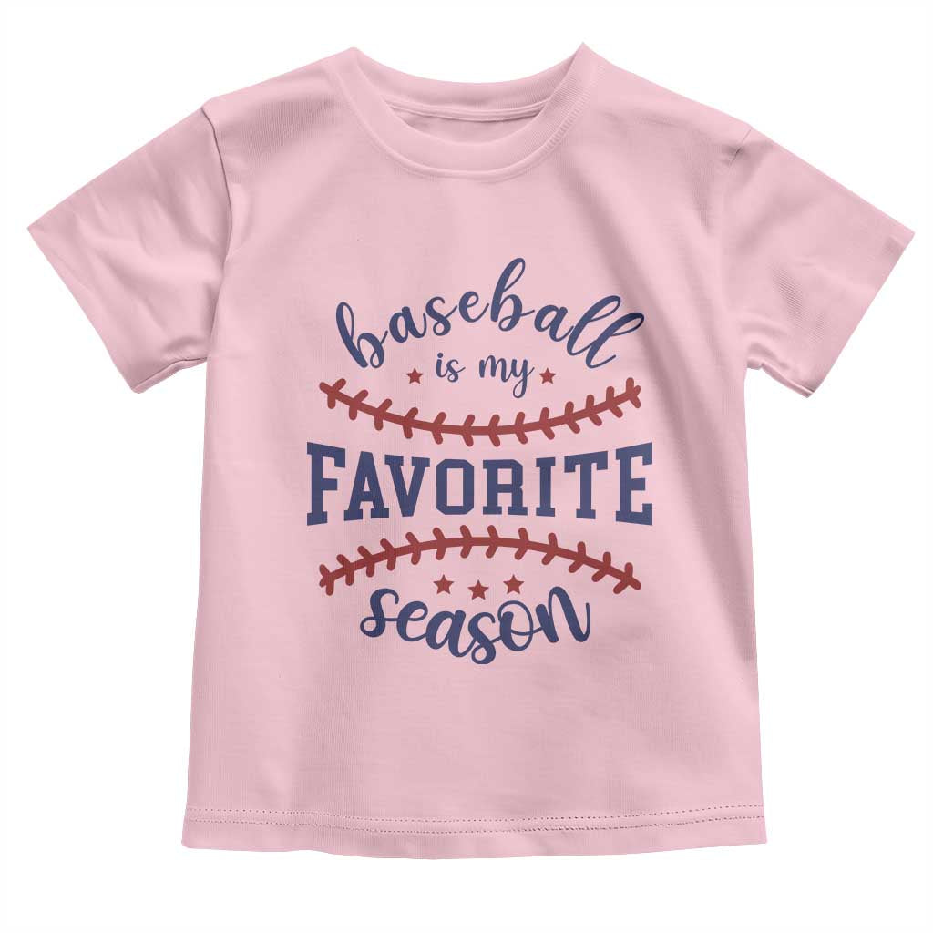 Baseball Is My Favorite Season Toddler T Shirt Sports Fan Gift