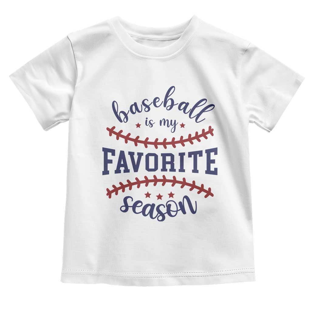 Baseball Is My Favorite Season Toddler T Shirt Sports Fan Gift