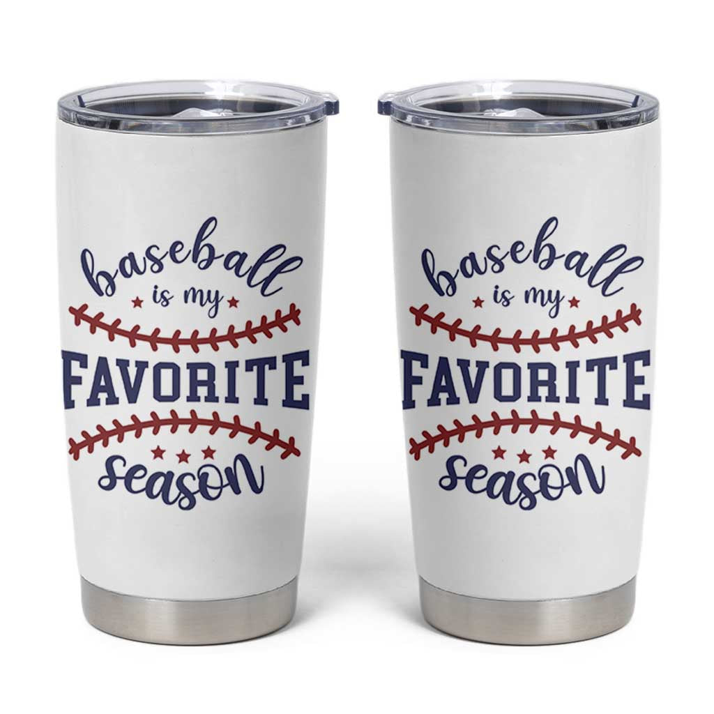 Baseball Is My Favorite Season Tumbler Cup Sports Fan Gift