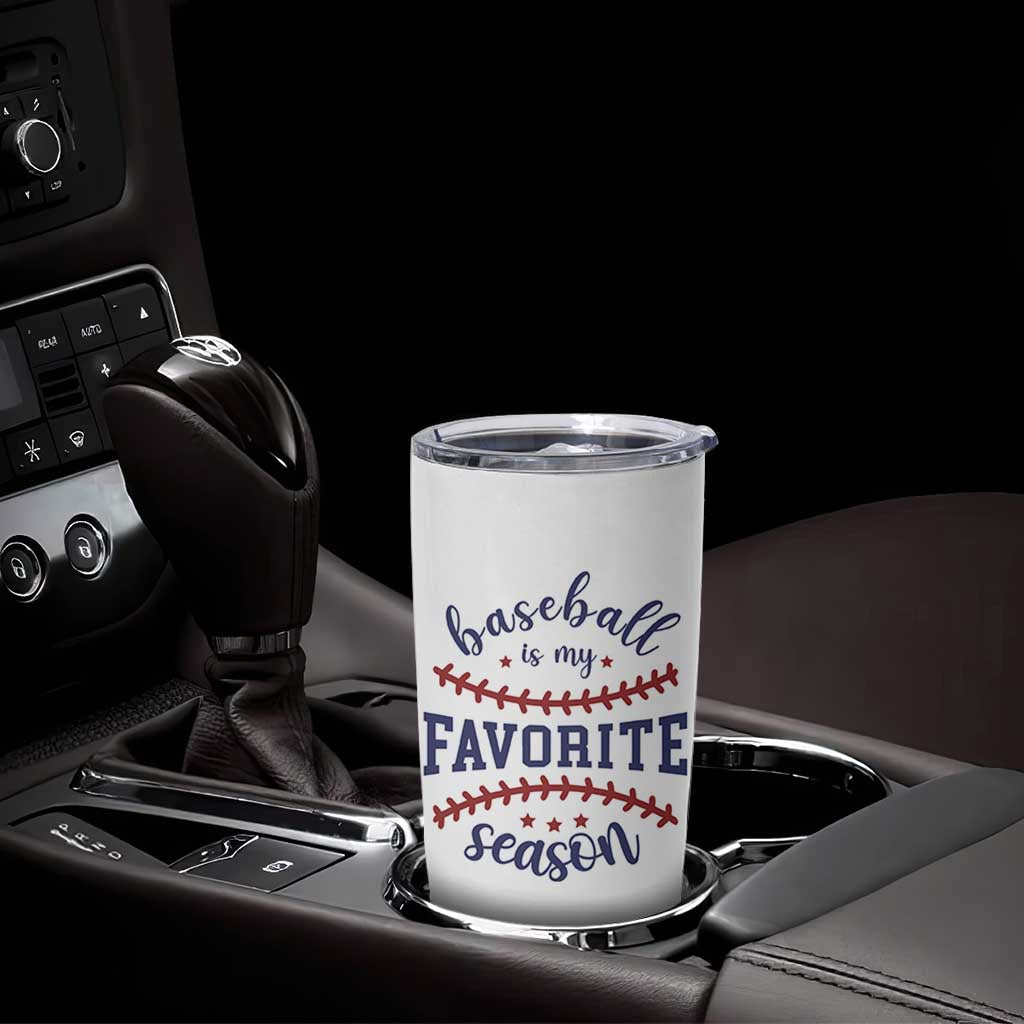 Baseball Is My Favorite Season Tumbler Cup Sports Fan Gift