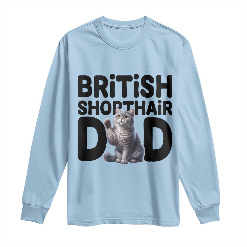 Proud British Shorthair Dad Long Sleeve Shirt Cute Cat Fathers Day Gift