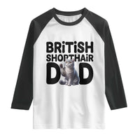 Proud British Shorthair Dad Raglan Shirt Cute Cat Fathers Day Gift