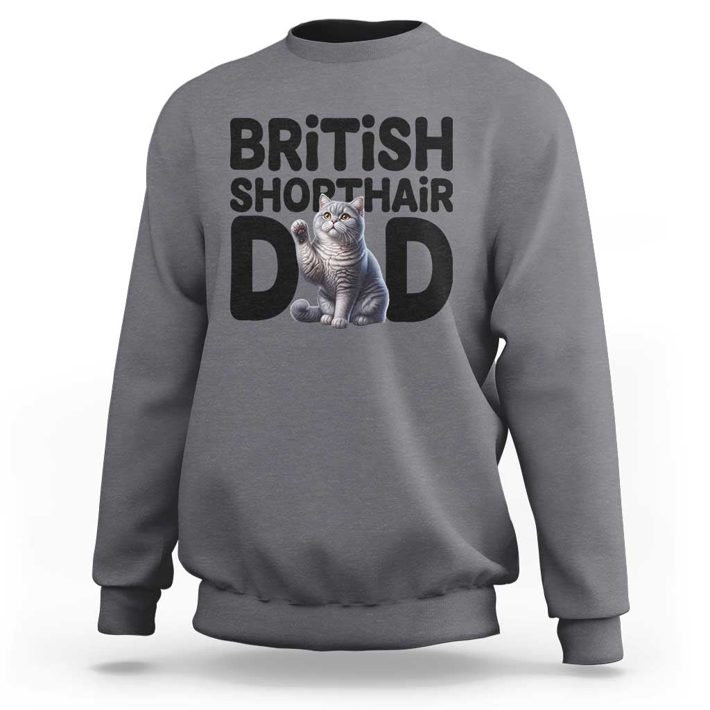 Proud British Shorthair Dad Sweatshirt Cute Cat Fathers Day Gift