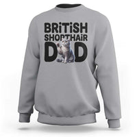 Proud British Shorthair Dad Sweatshirt Cute Cat Fathers Day Gift