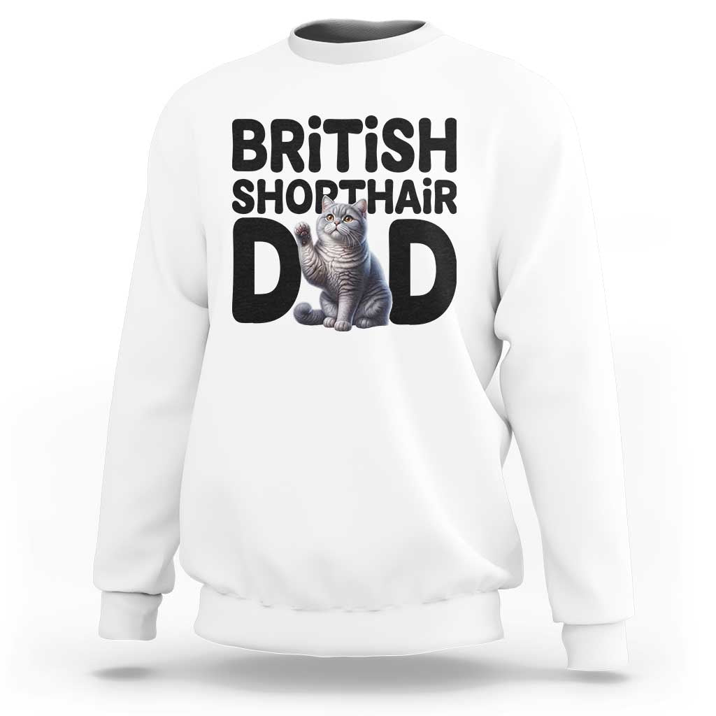 Proud British Shorthair Dad Sweatshirt Cute Cat Fathers Day Gift