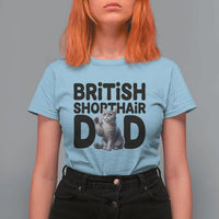 Proud British Shorthair Dad T Shirt For Women Cute Cat Fathers Day Gift
