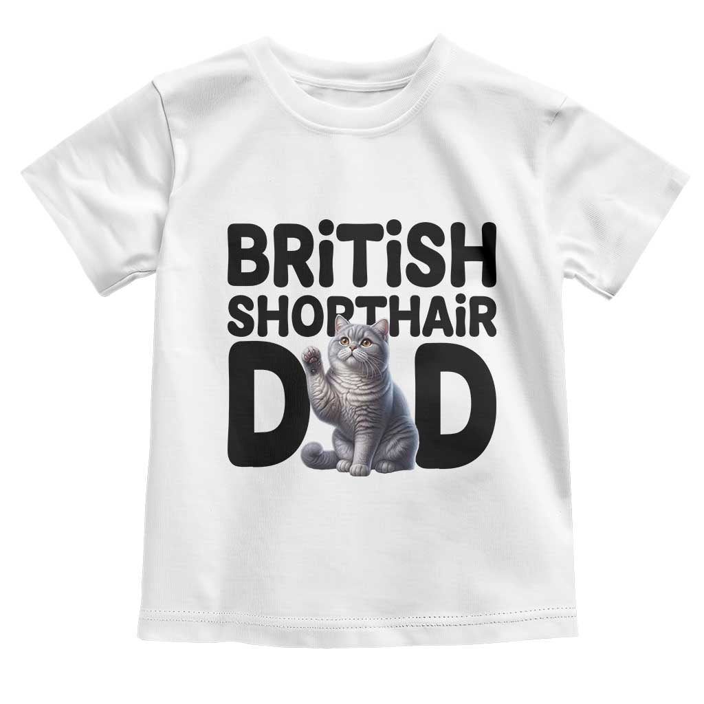 Proud British Shorthair Dad Toddler T Shirt Cute Cat Fathers Day Gift