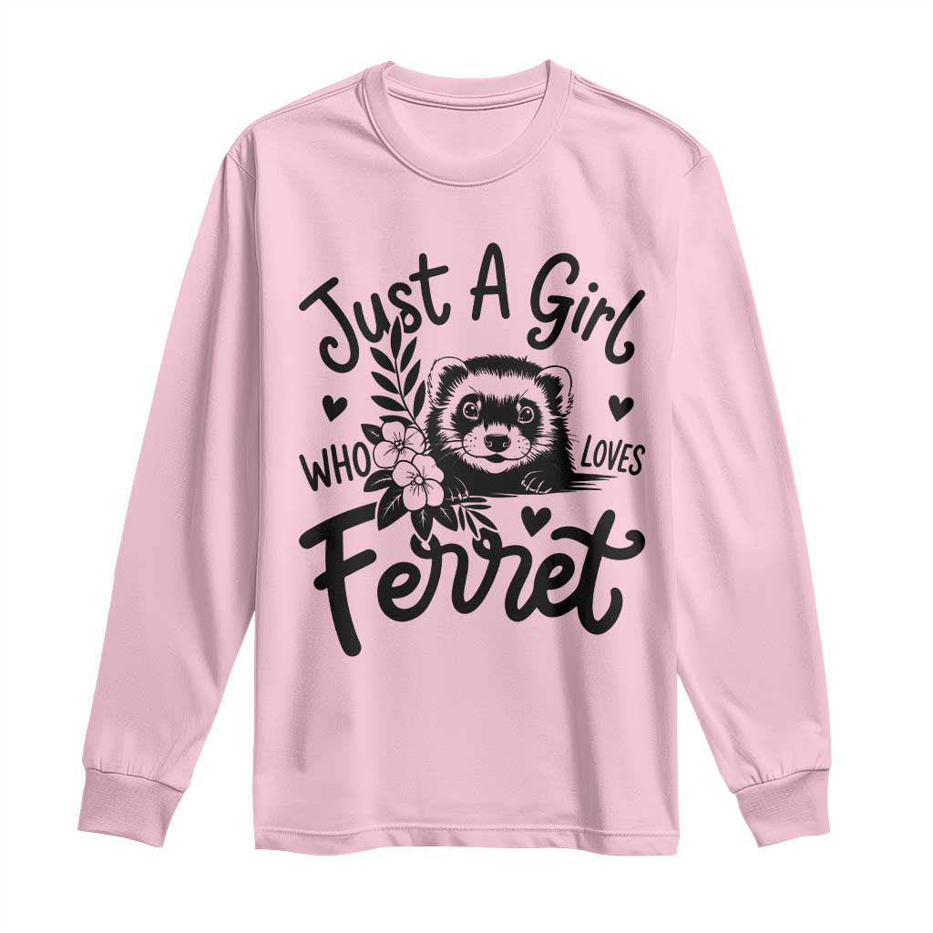 Just a Girl Who Loves Ferrets Long Sleeve Shirt Exotic Pet Owner Gift