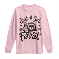 Just a Girl Who Loves Ferrets Long Sleeve Shirt Exotic Pet Owner Gift