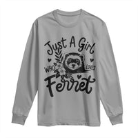 Just a Girl Who Loves Ferrets Long Sleeve Shirt Exotic Pet Owner Gift
