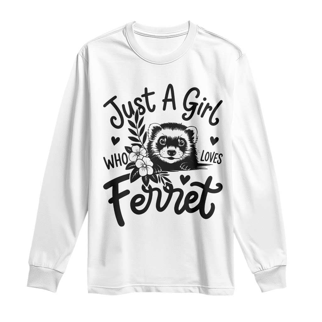 Just a Girl Who Loves Ferrets Long Sleeve Shirt Exotic Pet Owner Gift