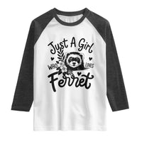 Just a Girl Who Loves Ferrets Raglan Shirt Exotic Pet Owner Gift